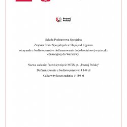 Ministerstwo Edukacji i Nauki, Poznaj Polskę, Szkoła Podstawowa Specjalna Zespołu Szkół Specjalnych w Słupi pod Kępnem otrzymała z budżetu państwa dofinansowanie do jednodniowej wycieczki edukacyjnej do Warszawy. Nazwa zadania: Przedsięwzięcie MEiN pt. „Poznaj Polskę”. Dofinansowanie z budżetu państwa: 4 144 zł. Całkowity koszt zadania: 5 180 zł