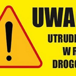 UWAGA UTRUDNIENIA W RUCHU DROGOWYM