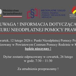 UWAGA ! INFORMACJA DOTYCZĄCADYŻURU NIEODPŁATNEJ POMOCY PRAWNEJ W czwartek, 12 lutego 2026 r. Punkt Nieodpłatnej Pomocy Prawnej zlokalizowany w Powiatowym Centrum Pomocy Rodzinie w Kępniebędzie nieczynny ! Dyżur zostanie odpracowany w czwartek, 26 lutegow godz. 7:30 – 11:30Za utrudnienia przepraszamy !